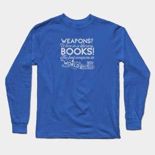 Doctor Who - Books! The best weapons in the world Long Sleeve T-Shirt